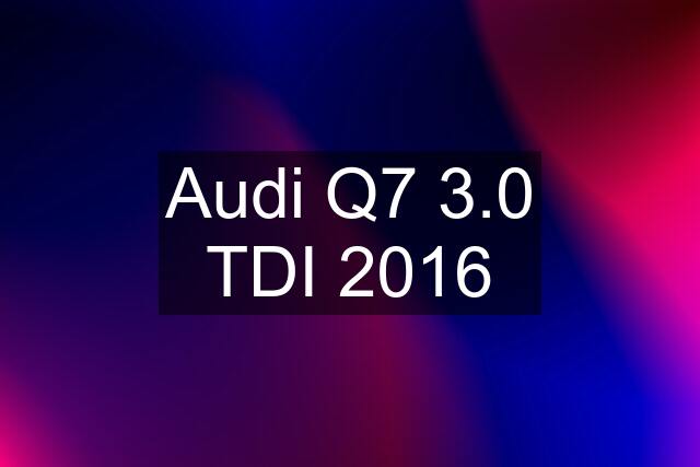 Audi Q7 3.0 TDI 2016