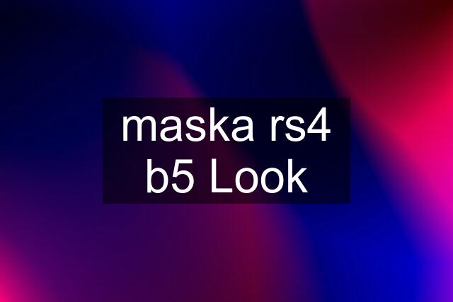 maska rs4 b5 Look