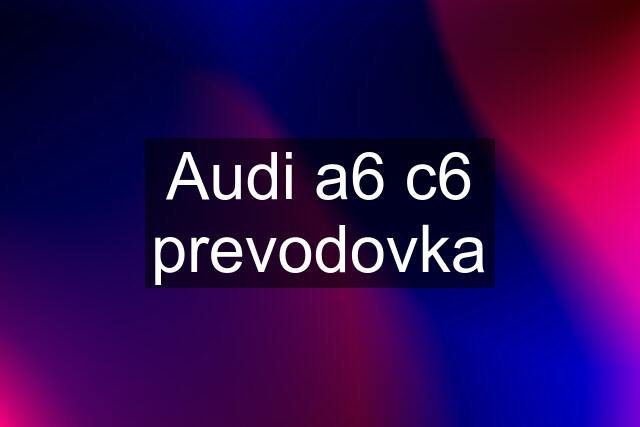 Audi a6 c6 prevodovka