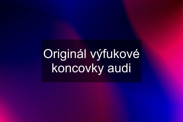 Originál výfukové koncovky audi