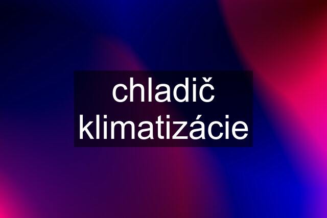 chladič klimatizácie