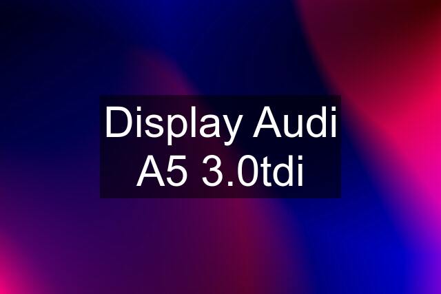 Display Audi A5 3.0tdi