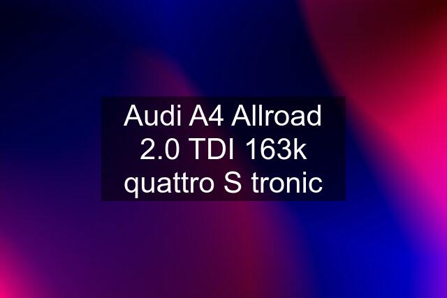 Audi A4 Allroad 2.0 TDI 163k quattro S tronic