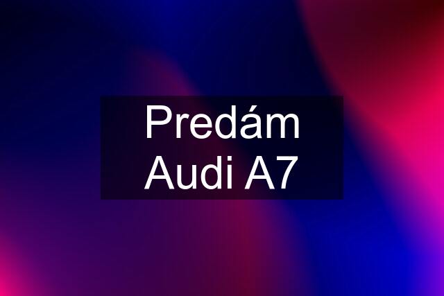 Predám Audi A7