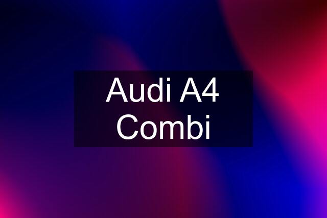 Audi A4 Combi