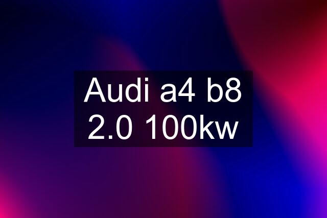 Audi a4 b8 2.0 100kw