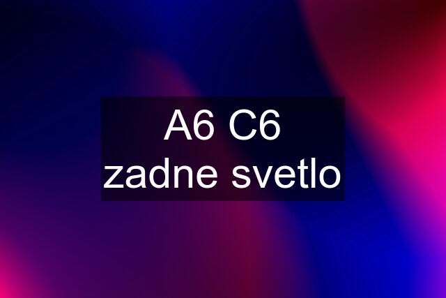 A6 C6 zadne svetlo