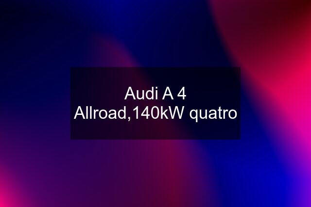 Audi A 4 Allroad,140kW quatro