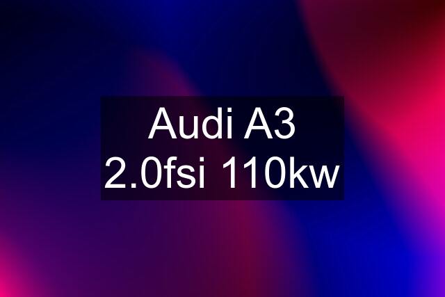 Audi A3 2.0fsi 110kw