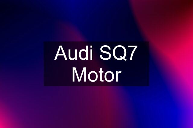 Audi SQ7 Motor