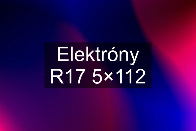 Elektróny R17 5×112