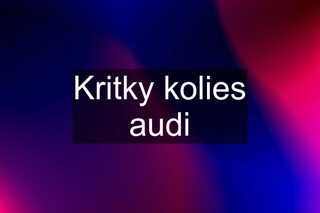 Kritky kolies audi