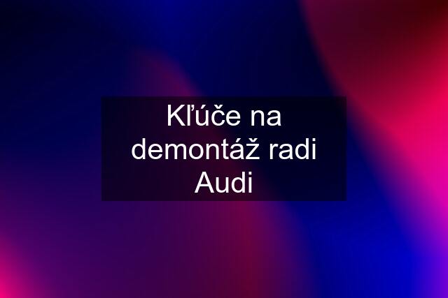 Kľúče na demontáž radi Audi