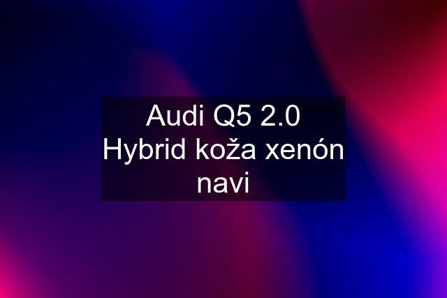 Audi Q5 2.0 Hybrid koža xenón navi