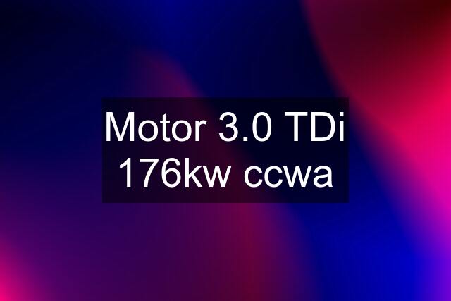 Motor 3.0 TDi 176kw ccwa