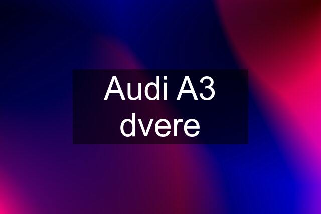 Audi A3 dvere