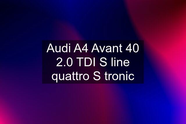 Audi A4 Avant 40 2.0 TDI S line quattro S tronic