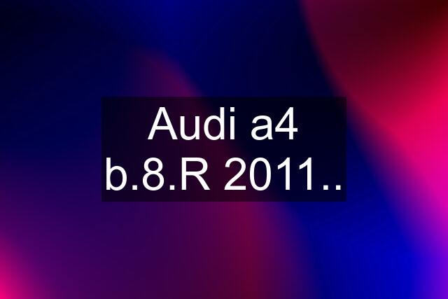 Audi a4 b.8.R 2011..