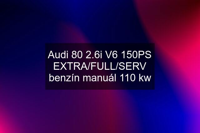 Audi 80 2.6i V6 150PS EXTRA/FULL/SERV benzín manuál 110 kw