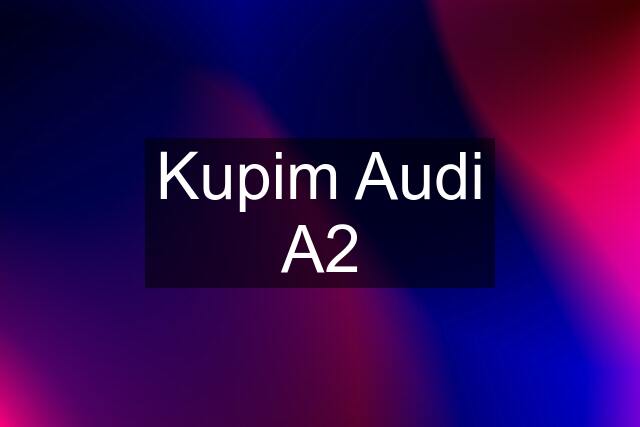 Kupim Audi A2