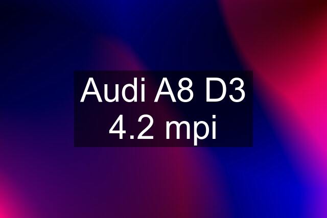 Audi A8 D3 4.2 mpi