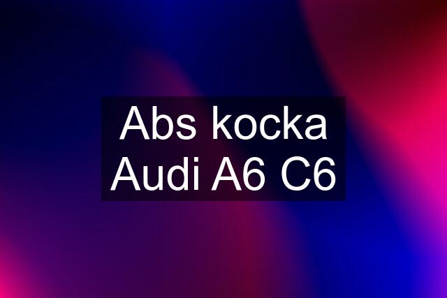 Abs kocka Audi A6 C6