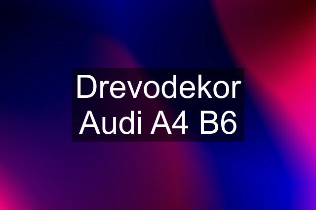 Drevodekor Audi A4 B6