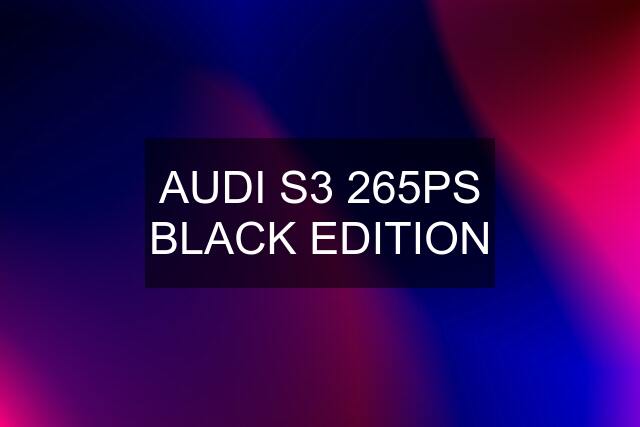 AUDI S3 265PS BLACK EDITION