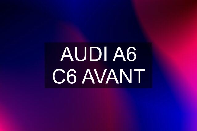 AUDI A6 C6 AVANT