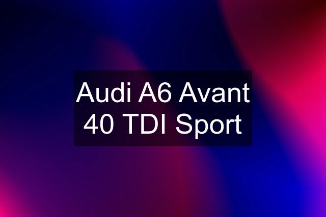 Audi A6 Avant 40 TDI Sport