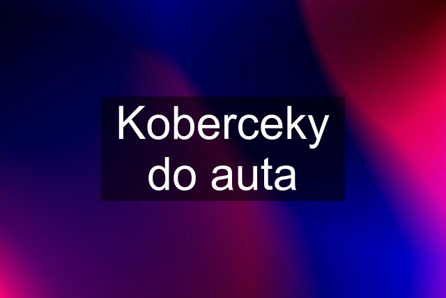 Koberceky do auta