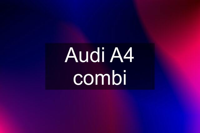 Audi A4 combi