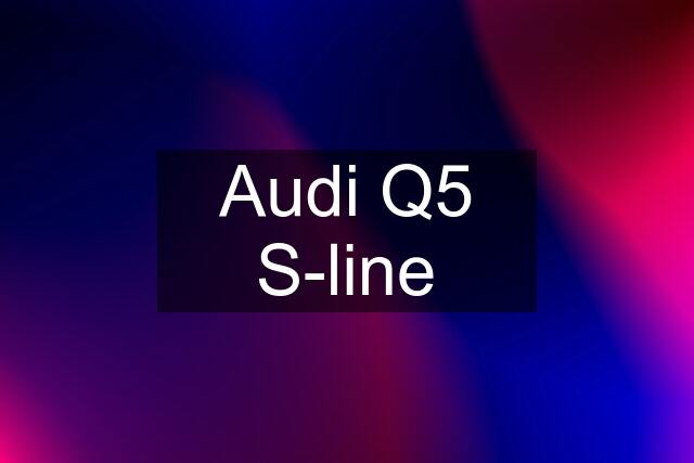 Audi Q5 S-line