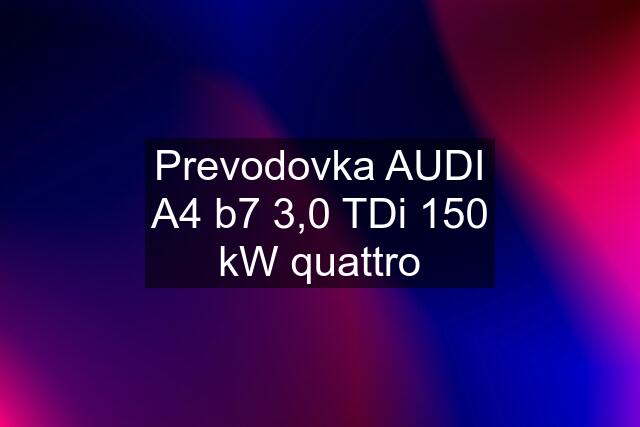 Prevodovka AUDI A4 b7 3,0 TDi 150 kW quattro