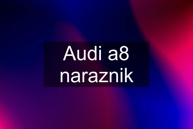 Audi a8 naraznik