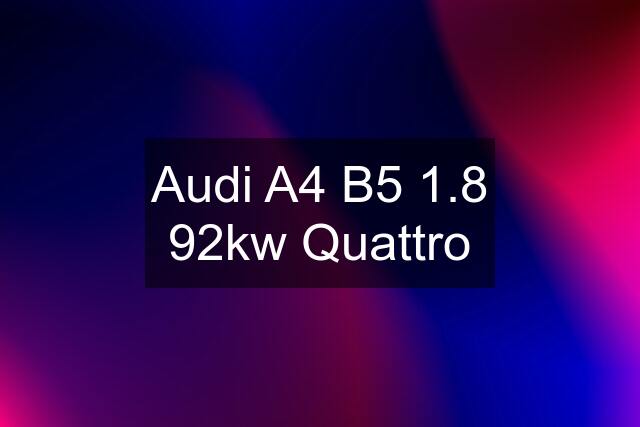 Audi A4 B5 1.8 92kw Quattro