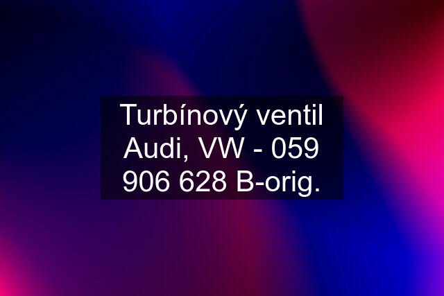 Turbínový ventil Audi, VW -  B-orig.