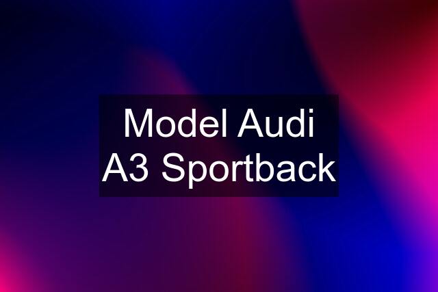 Model Audi A3 Sportback