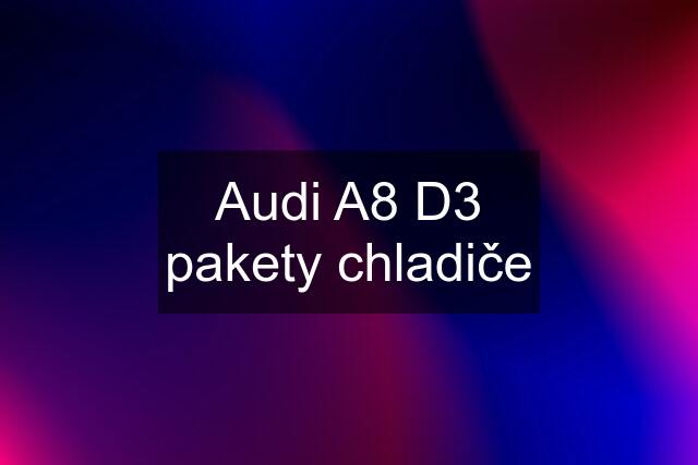 Audi A8 D3 pakety chladiče