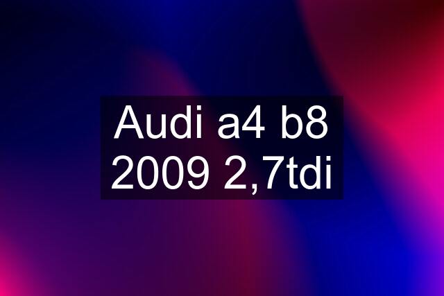 Audi a4 b8 2009 2,7tdi