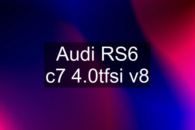 Audi RS6 c7 4.0tfsi v8