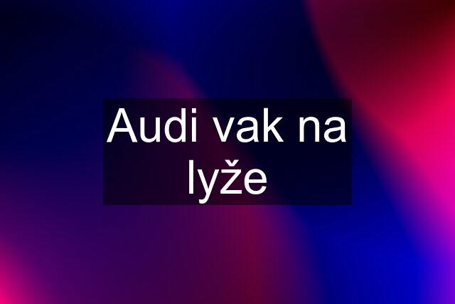 Audi vak na lyže