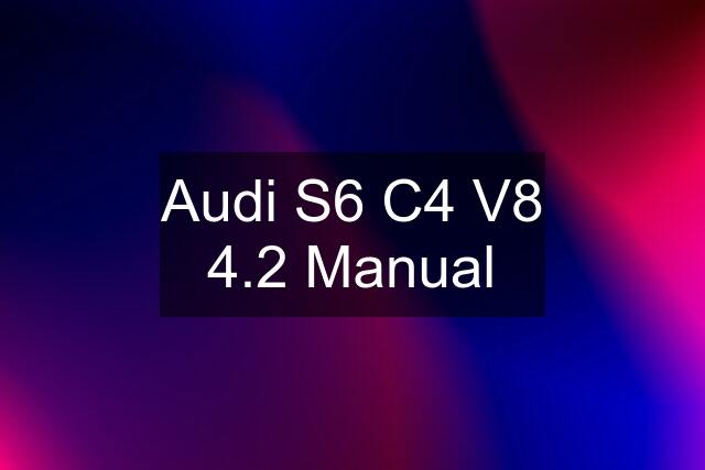 Audi S6 C4 V8 4.2 Manual