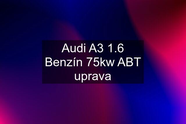 Audi A3 1.6 Benzín 75kw ABT uprava