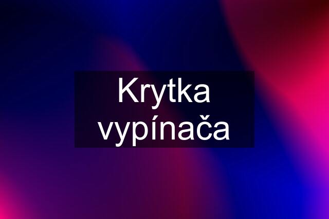 Krytka vypínača