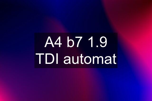 A4 b7 1.9 TDI automat