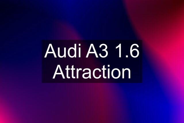 Audi A3 1.6 Attraction