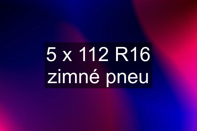 5 x 112 R16 zimné pneu