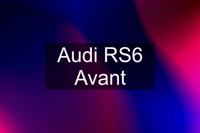 Audi RS6 Avant