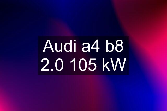 Audi a4 b8 2.0 105 kW